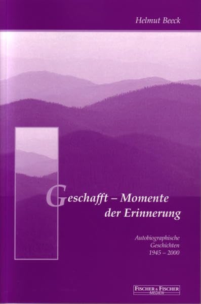 Geschafft - Momente der Erinnerung: Autorenbiographische Geschichten 1945-2000 Personalities