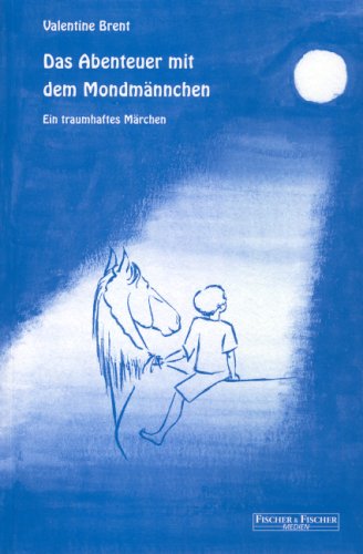 Das Abenteuer mit dem Mondmännchen: Ein traumhaftes Märchen Fairy Tales & Legends