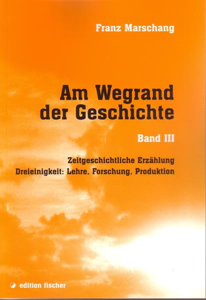Am Wegrand der Geschichte. Zeitgeschichtliche Erzählung / Dreieinigkeit: Lehre, Forschung, Produktion Contemporary literature