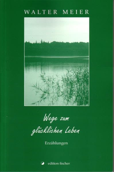 Wege zum glücklichen Leben: Erzählungen Contemporary literature