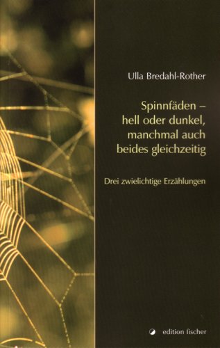 Spinnfäden - hell oder dunkel, manchmal auch beides gleichzeitig: Drei zwielichtige Erzählungen - Bredal-Rother, Ulla book