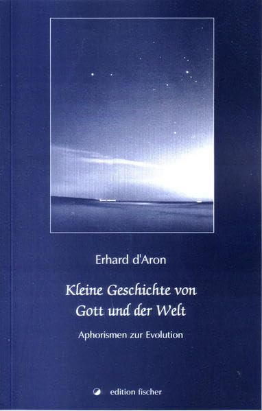 Kleine Geschichte von Gott und der Welt: Aphorismen zur Evolution Humour & Satire