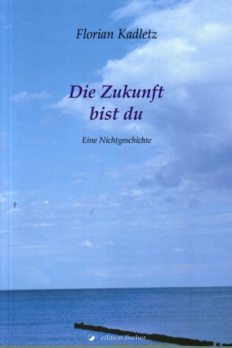 Die Zukunft bist du: Eine Nichtgeschichte Contemporary literature