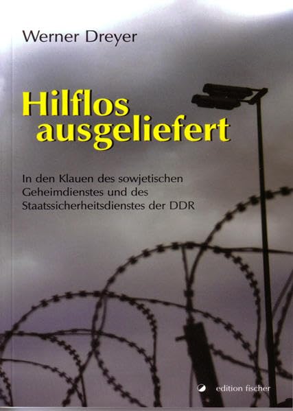 Hilflos ausgeliefert: In den Klauen des sowjetischen Geheimdienstes und des Staatssicherheitsdienstes der DDR Contemporary literature Books