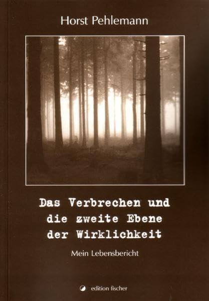 Das Verbrechen und die zweite Ebene der Wirklichkeit: Mein Lebensbericht Fiction