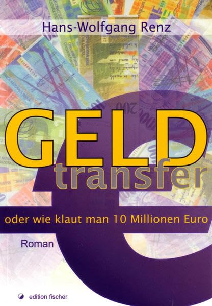 Geldtransfer oder wie klaut man zehn Millionen Euro: Roman Contemporary literature
