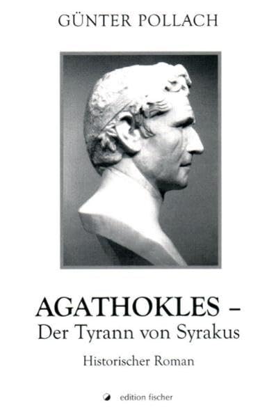 Agathokles - Der Tyrann von Syrakus: Historischer Roman Historical Fiction