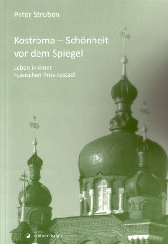 Kostroma - Schönheit vor dem Spiegel: Leben in einer russischen Provinzstadt Contemporary literature