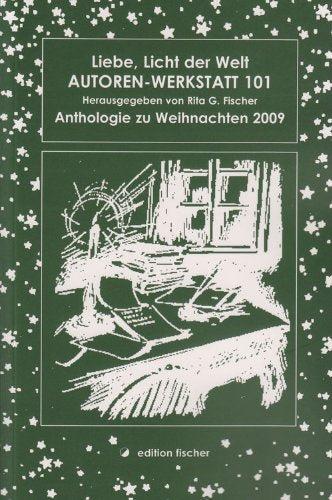Liebe, Licht der Welt: Anthologie zu Weihnachten 2009 Autoren-Werkstatt 101 Contemporary literature