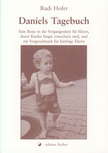 Daniels Tagebuch: Eine Reise in die Vergangenheit für Eltern, deren Kinder längst erwachsen sind und ein Vorgeschmack für künftige Eltern Fiction Books