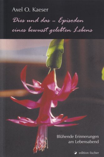 Dies und das - Episoden eines bewußt gelebten Lebens: Blühende Erinnerungen am Lebensabend Personalities