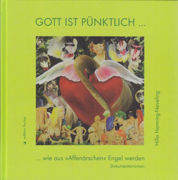 Gott ist pünktlich... ... wie aus "Affenärschen" Engel werden: Dokumentarroman Personalities