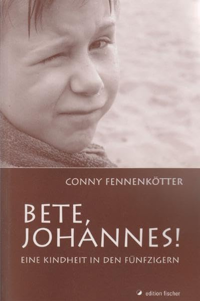 Bete, Johannes!: Eine Kindheit in den Fünfzigern Personalities