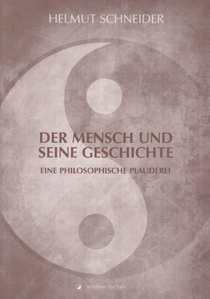 Der Mensch und seine Geschichte: Eine philosophische Plauderei Philosophy