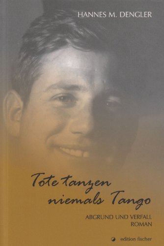 Tote tanzen niemals Tango: Abgrund und Verfall. Roman Contemporary literature