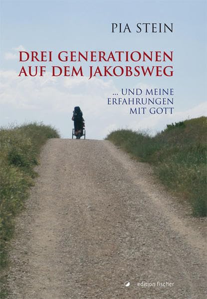 Drei Generationen auf dem Jakobsweg: ... und meine Erfahrungen mit Gott Essays & Short Stories