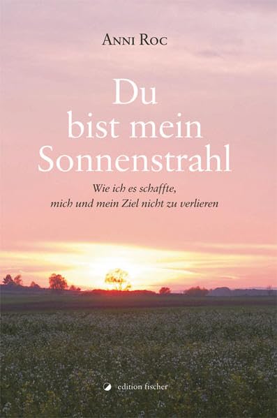 Du bist mein Sonnenstrahl: Wie ich es schaffte, mich und mein Ziel nicht zu verlieren Contemporary literature
