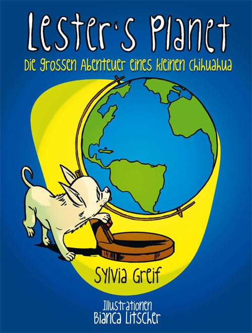 Lester`s Planet. Die großen Abenteuer eines kleinen Chihuahua Novels & Short Stories