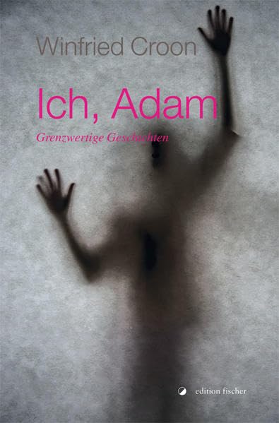 Ich, Adam: Grenzwertige Geschichten Humour & Satire