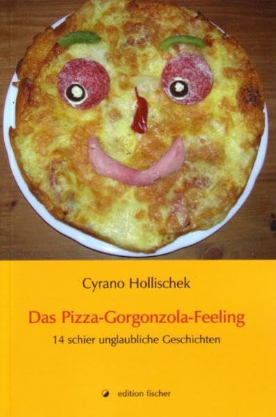 Das Pizza-Gorgonzola-Feeling: 14 schier unglaubliche Geschichten Humour & Satire