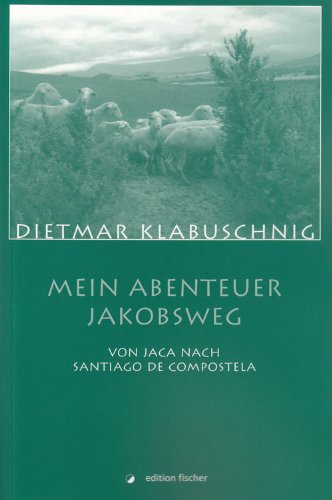 Mein Abenteuer Jakobsweg: Von Jaca nach Santiago de Compostela Essays & Short Stories