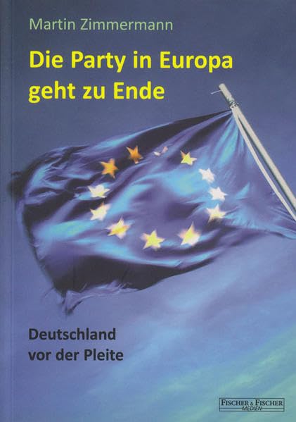 Die Party in Europa geht zu Ende: Deutschland vor der Pleite (Fischer & Fischer Medien) Law