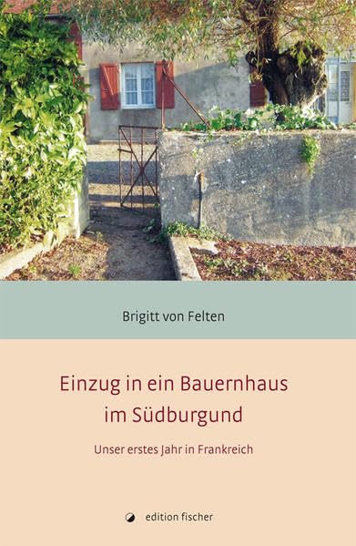 Einzug in ein Bauernhaus im Südburgund: Unser erstes Jahr in Frankreich Contemporary literature