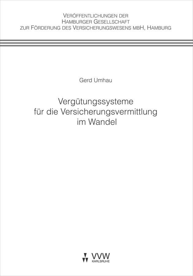 Vergütungssysteme der Versicherungsvermittlung im Wandel (Veröffentlichungen der Hamburger Gesellschaft zur Förderung des Versicherungswesens mbH) Law