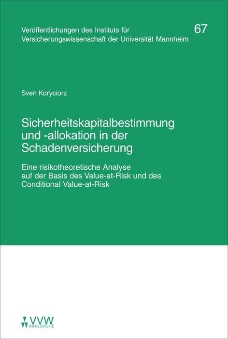 Sicherheitskapitalbestimmung und -allokation in der Schadenversicherung: Eine risikotheoretische Analyse auf der Basis des Value-at-Risk und des Conditional Value-at-Risk (Mannheimer Reihe) Law