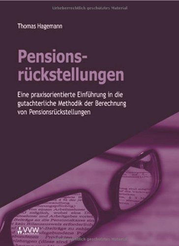 Pensionsrückstellungen: Eine praxisorientierte Einführung in die gutachterliche Methodik der Berechnung von Pensionsrückstellungen Mathematics