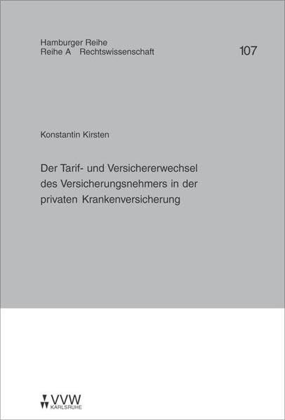 Der Tarif- und Versichererwechsel des Versicherungsnehmers in der privaten Krankenversicherung (Hamburger Reihe. Reihe A) Law