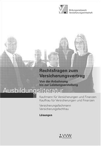 Lösungen - Rechtsfragen zum Versicherungsvertrag: Von der Anbahnung bis zur Leistungserstellung - Ausbildungsliteratur (Ausbildungsliteratur - Kaufmann /Kauffrau für Versicherungen und Finanzen) Business, Finance & Career