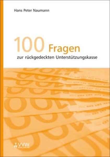 100 Fragen zur rückgedeckten Unterstützungskasse: Mit Mustersatzung und Auszügen aus Gesetzen, Richtlinien, Durchführungsverordnungen im Anhang Law