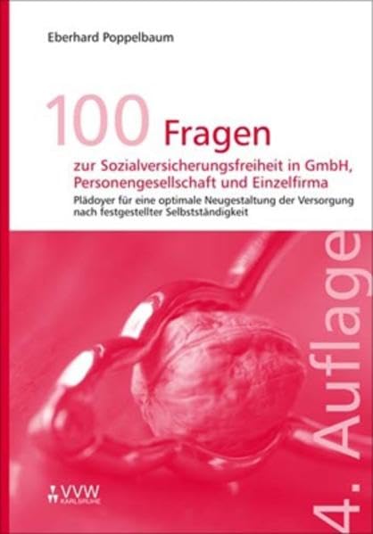 100 Fragen zur Sozialversicherungsfreiheit in GmbH, Personengesellschaft und Einzelfirma: Plädoyer für eine optimale Neugestaltung der Versorgung nach festgestellter Selbstständigkeit Law
