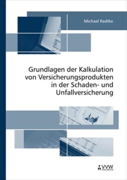 Grundlagen der Kalkulation von Versicherungsprodukten in der Schaden- und Unfallversicherung Mathematics