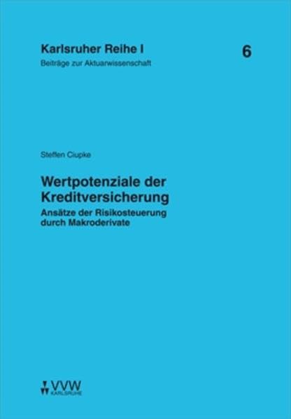 Wertpotenziale der Kreditversicherung: Ansätze der Risikosteuerung durch Makroderivate (Karlsruher Reihe I) Law