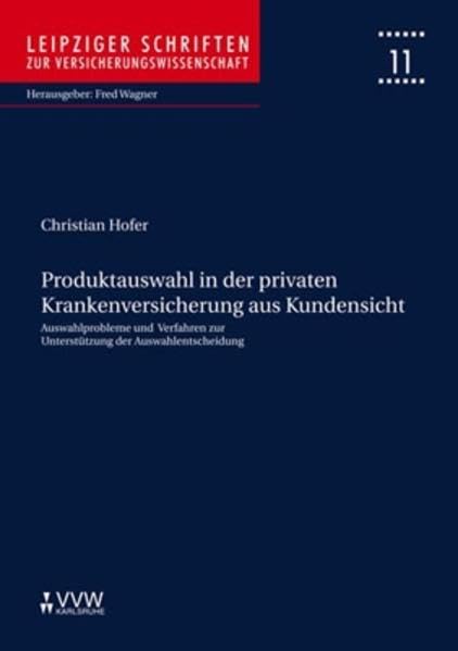 Produktauswahl in der privaten Krankenversicherung aus Kundensicht: Auswahlprobleme und Verfahren zur Unterstützung der Auswahlentscheidung (Livre en allemand) book