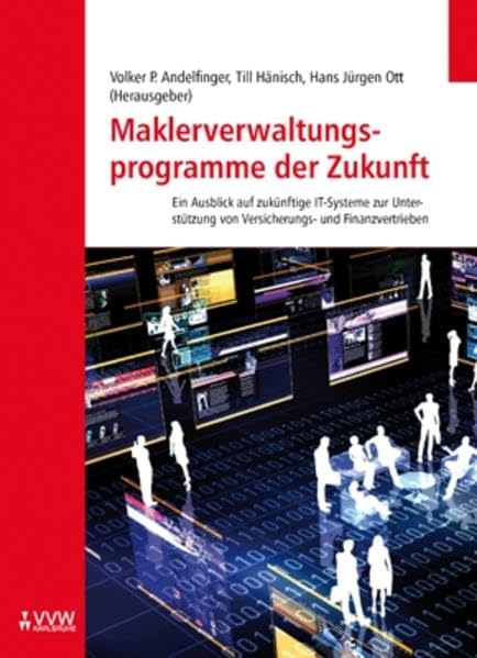 Maklerverwaltungsprogramme der Zukunft: Ein Ausblick auf zukünfige IT-Systeme zur Unterstützung von Versicherungs- und Finanzvertrieben Law