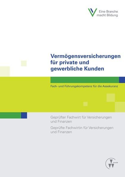 Vermögensversicherungen für private und gewerbliche Kunden: Fach- und Führungskompetenz für die Assekuranz Geprüfter Fachwirt für Versicherungen und ... Fachwirtin für Versicherungen und Finanzen Law