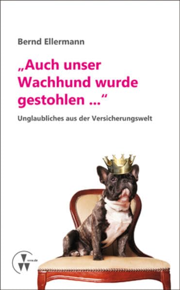 "Auch unser Wachhund wurde gestohlen...": Unglaubliches aus der Versicherungswelt Humour & Satire