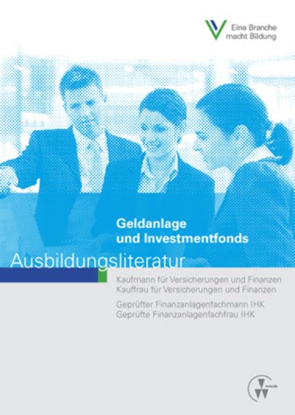 Geldanlage und Investmentfonds: Ausbildungsliteratur (Ausbildungsliteratur - Kaufmann /Kauffrau für Versicherungen und Finanzen) Study Guides