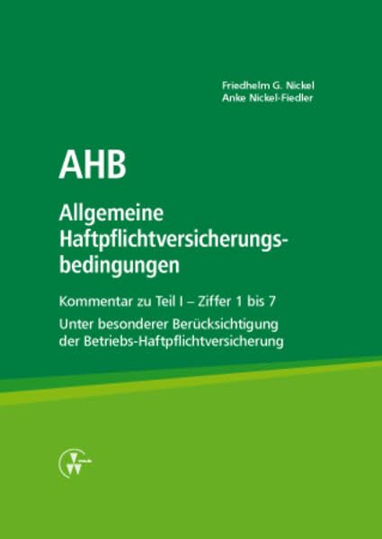 AHB Allgemeine Haftpflichtversicherungsbedingungen: Kommentar zu Teil I - Ziffer 1 bis 7 Unter besonderer Berücksichtigung der Betriebs-Haftpflichtversicherung Law