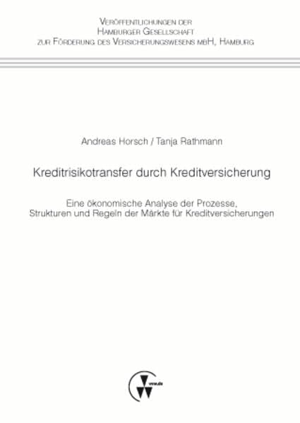 Kreditrisikotransfer durch Kreditversicherung: Eine ökonomische Analyse der Prozesse, Strukturen und Regeln der Märkte für Kreditversicherungen ... zur Förderung des Versicherungswesens mbH) Law