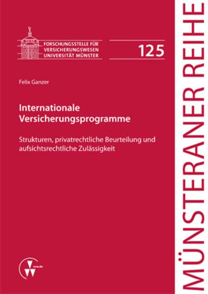 Internationale Versicherungsprogramme: Strukturen, privatrechtliche Beurteilung und aufsichtsrechtliche Zulässigkeit (Münsteraner Reihe) Law