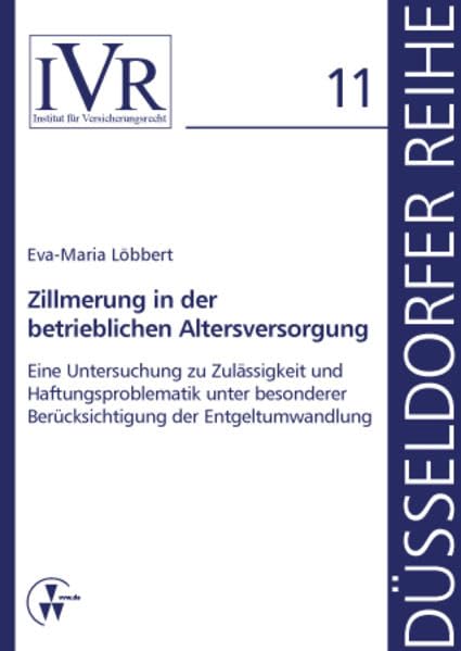 Zillmerung in der betrieblichen Altersversorgung: Eine Untersuchung zu Zulässigkeit und Haftungsproblematik unter besonderer Berücksichtigung der Entgeltumwandlung (Düsseldorfer Reihe) Law