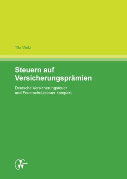Steuern auf Versicherungsprämien: Deutsche Versicherungsteuer und Feuerschutzsteuer kompakt Law