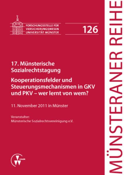17. Münsterische Sozialrechtstagung: Kooperationsfelder und Steuerungsmechanismen in GKV und PKV - wer lernt von wem? (Münsteraner Reihe) Law