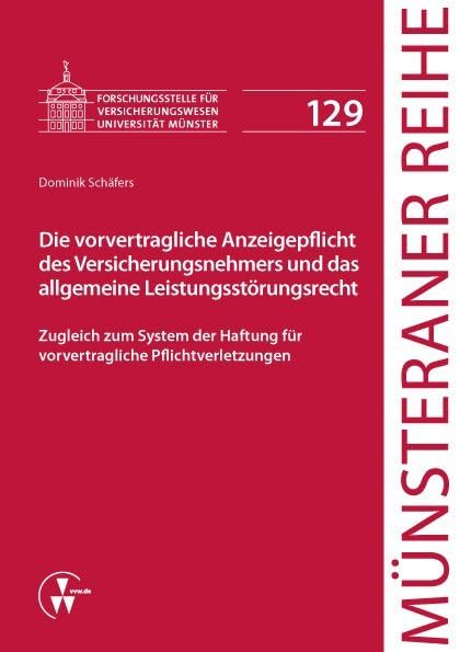 Die vorvertragliche Anzeigepflicht des Versicherungsnehmers und das allgemeine Leistungsstörungsrecht: Zugleich zum System der Haftung für vorvertragliche Pflichtverletzungen (Münsteraner Reihe) Law