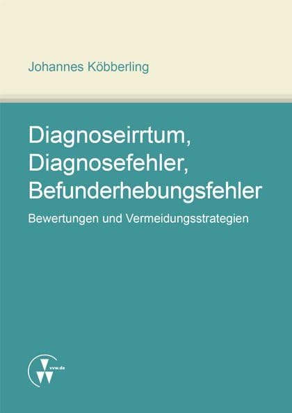 Diagnoseirrtum, Diagnosefehler, Befunderhebungsfehler: Bewertungen und Vermeidungsstrategien Law