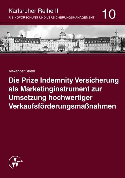 Die Prize Indemnity Versicherung als Marketinginstrument zur Umsetzung hochwertiger Verkaufsförderungsmaßnahmen (Karlsruher Reihe II) Law